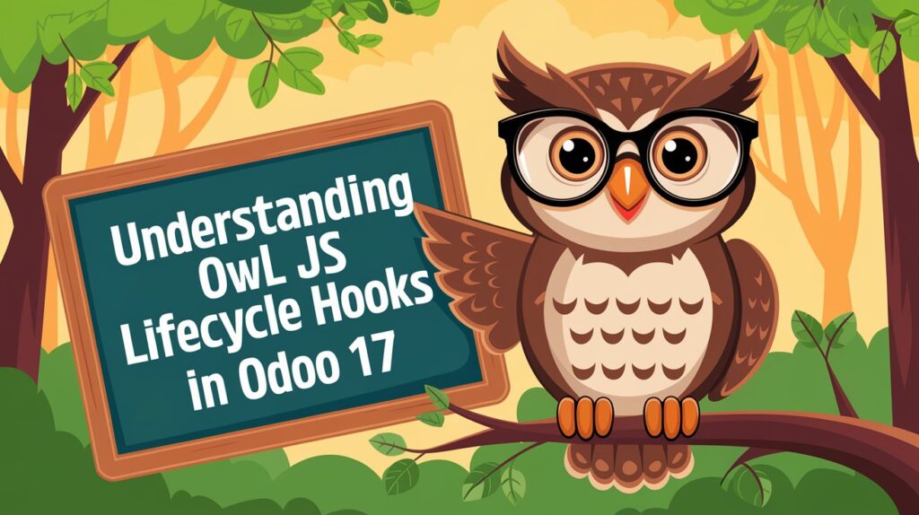 OWL JS Lifecycle Hooks in Odoo 17