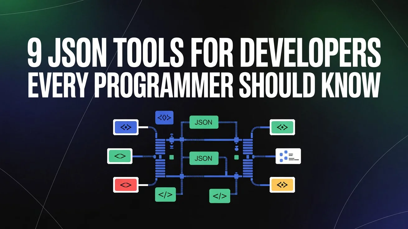 9 JSON Tools for Developers Every Programmer Should Know