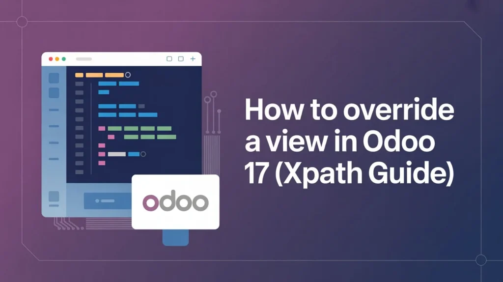 How to Override a View in Odoo 17