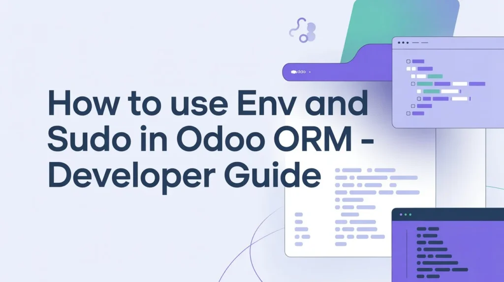 How to Use env and sudo in Odoo ORM – Developer Guide